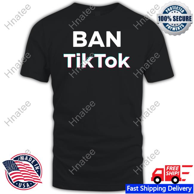 Official Ban Tiktok T Shirt Official Ban Tiktok T Shirts
