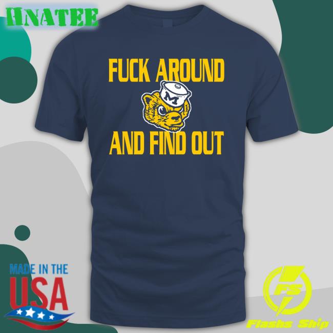 Fuck Around And Find Out Shirt