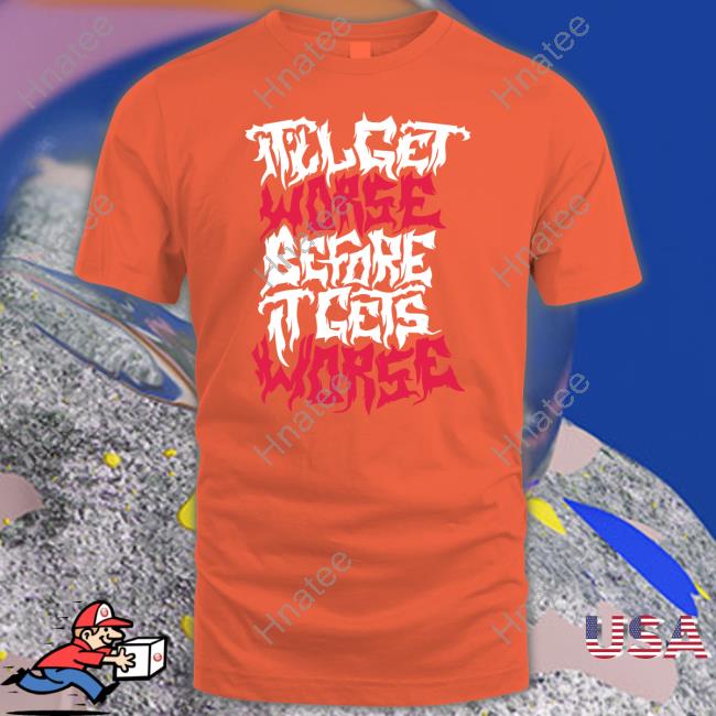 It'll Get Worse Before It Gets Worse Death Metal Tee Shirt