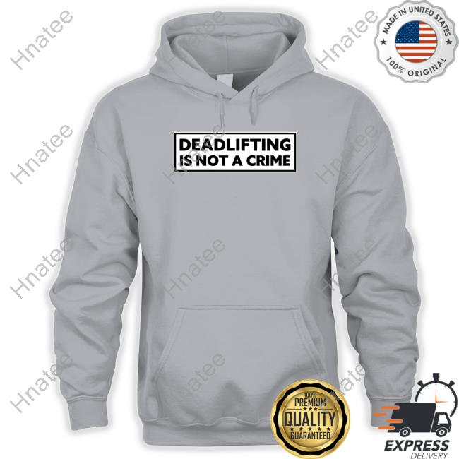 Deadlifting Is Not A Crime Shirts