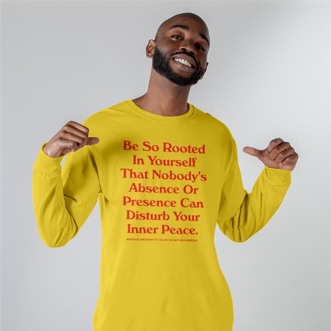 Be So Rooted In Yourself That Nobody Absence Or Presence Can Disturb Your Inner Peace Tee Shirt WNBA League Fits