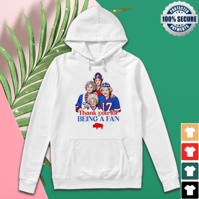 Official Buffalo Bills Golden Girls Thank you for being a fan 2022 Sweatshirt Buffalo Bills Golden Girls Thank you for being a fan 2022 Shirts