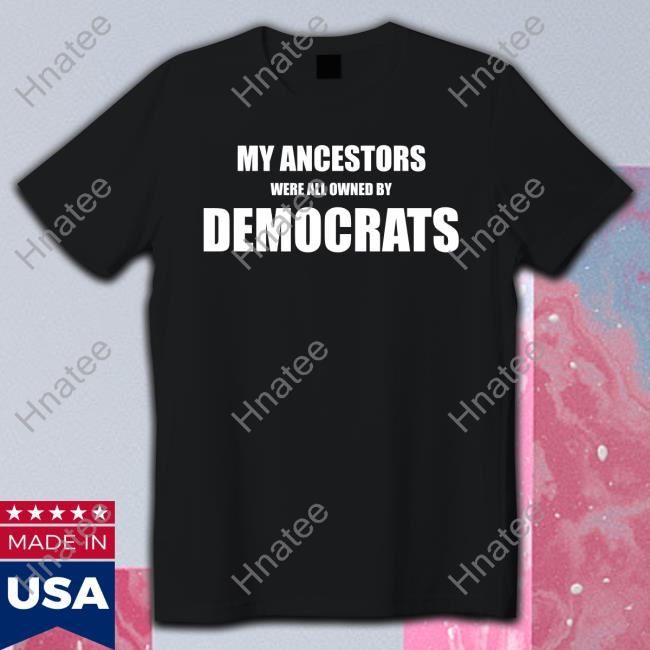 My Ancestors Were All Owned By Democrats Hat