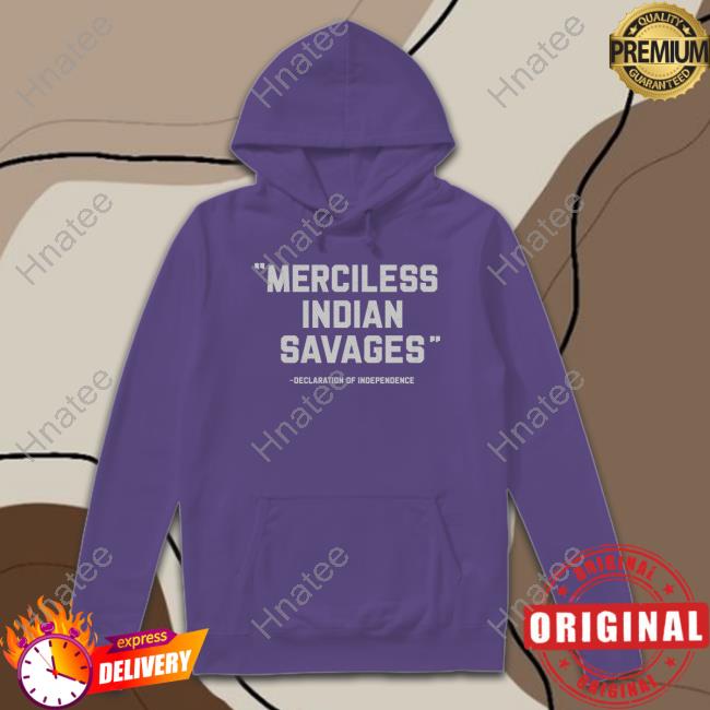 Thentvs Merciless Indian Savages Declaration Of Independence Shirt Steven Paul Judd