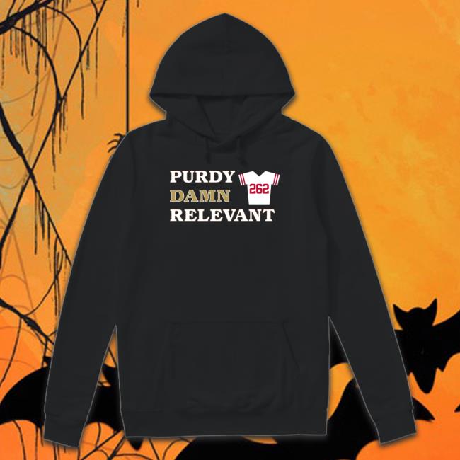 San Francisco 49ers 262 Purdy Damn Relevant Sweatshirt