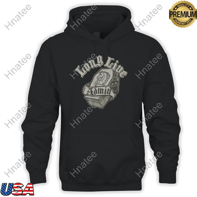 Administrative Results Merch Long Live Admin Shirts