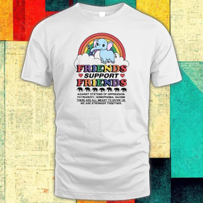 Official Friends support friends against systems of oppression Shirt