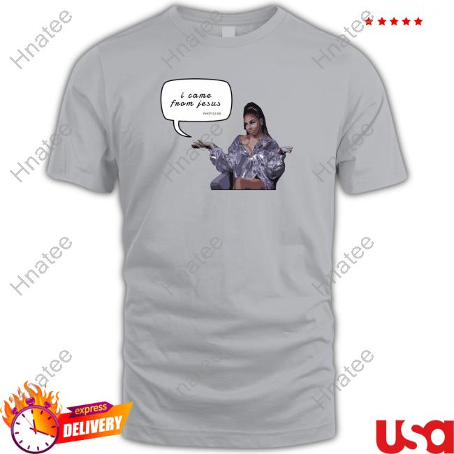 I Came From Jesus Shirts