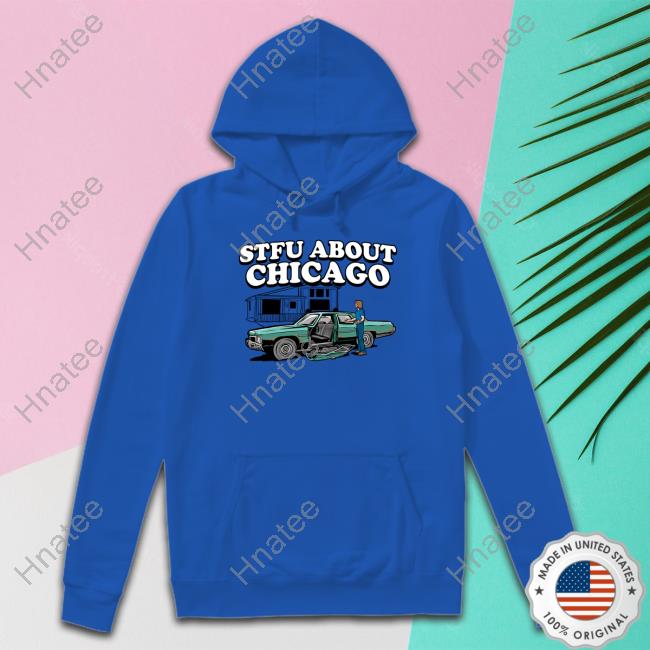 Harebrained Merch Stfu About Chicago Auto Wreckers Tee Stfu About Chicago Auto Wreckers Hoodie