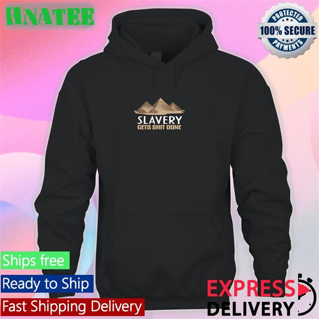 Shirts With Threatening Auras Pyramid Slavery Gets Shit Done Offical Tees Black Disturbingshirt