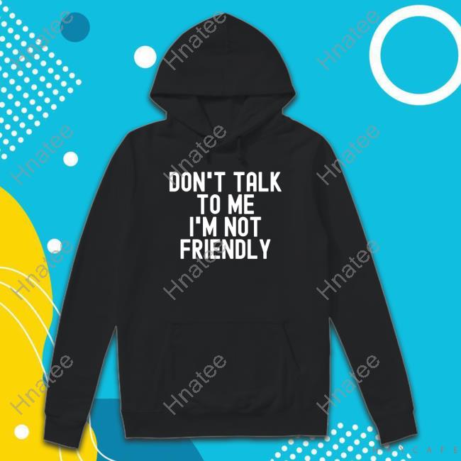 Katrina Jade Don't Talk To Me I'm Not Friendly Tee