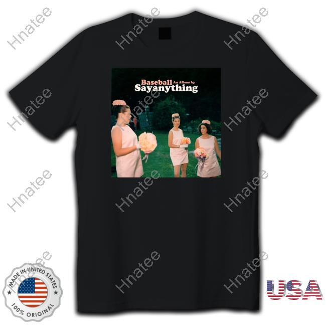 Official Say Anything Merch Baseball Shirt Sayanythingmerch