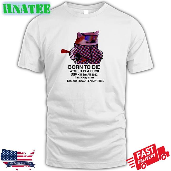 Born To Die World Is A Fuck Dog Classic White Shirt Ruslan Zinin