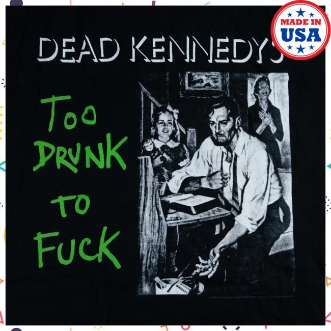 Hello Merch Dead Kennedys Too Drunk To Fuck Black Top Shirt HelloMerch