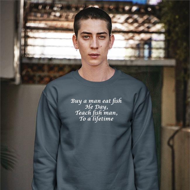 Buy A Man Eat Fish He Day Teach Fish Man To A Lifetime Hoodie