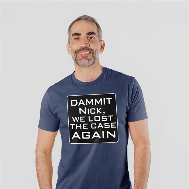 Dammit Nick We Lost The Case Again T-Shirt