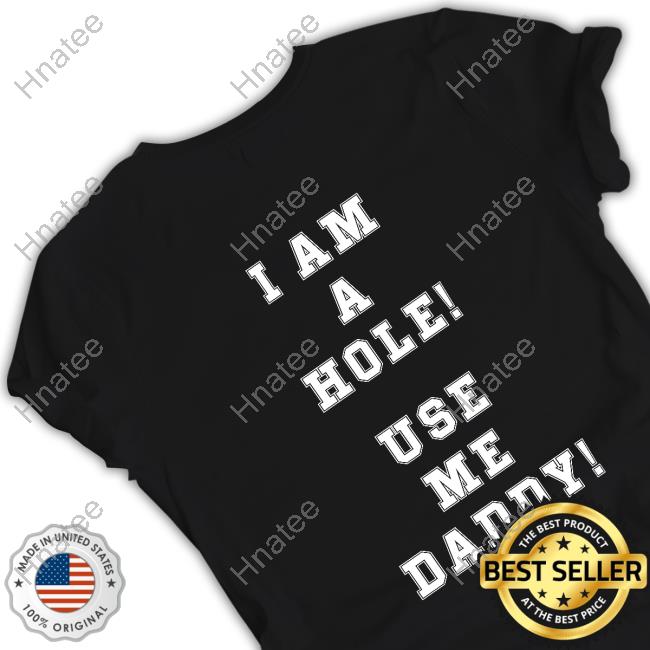 Official Felix Fox I Am A Hole Use Me Daddy T Shirt