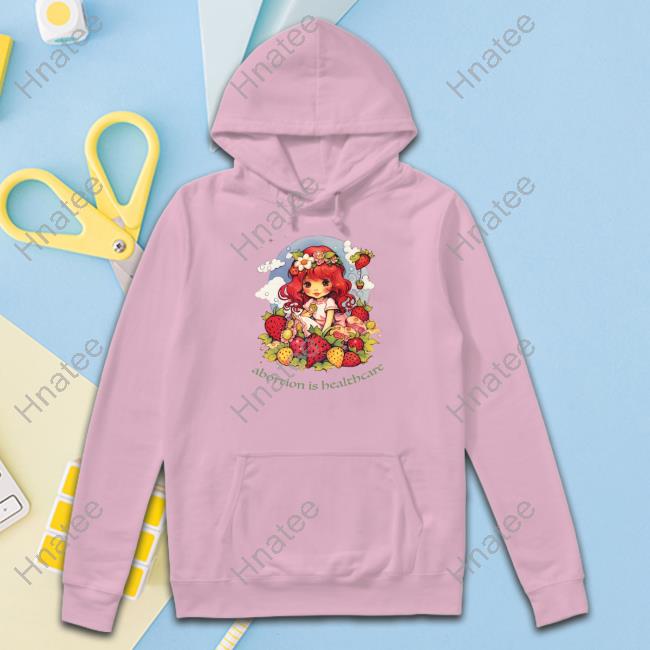 Abortion Is Healthcare Strawberry Shortcake Shirt