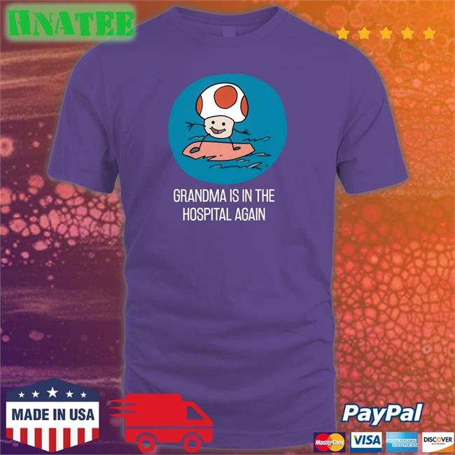 Grandma Is In The Hospital Again Unisex T Shirt