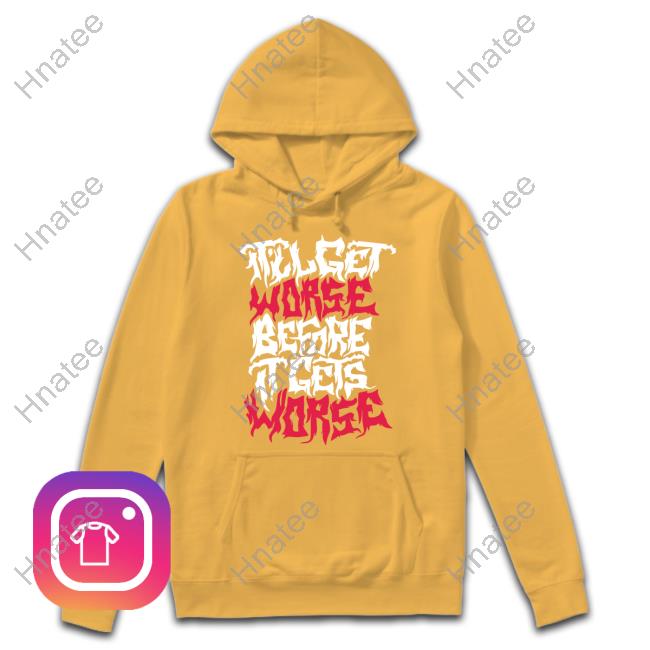 It'll Get Worse Before It Gets Worse Death Metal T-Shirt Official It'll Get Worse Before It Gets Worse Death Metal Tee