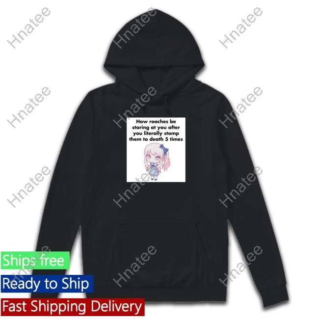 How Roaches Be Staring T-Shirt