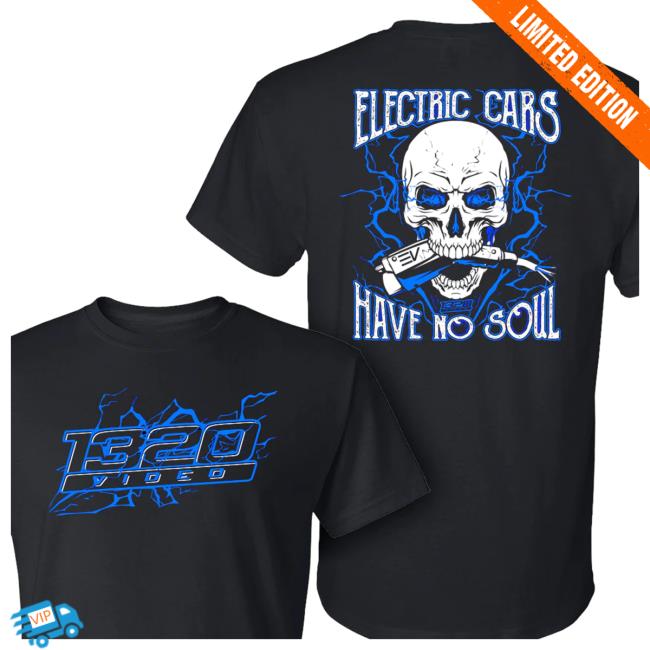 Official 1320video Merch Store 1320Video Electric Cars Have No Soul 2.0 T Shirt 1320video Apparel Clothing Shop