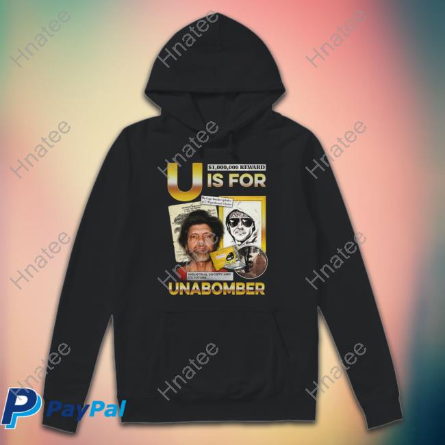 Shirts That Go Hard U Is For Unabomber Hoodie Thegoodshirts