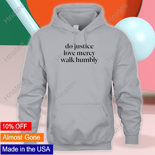 Do Justice Love Mercy Walk Humbly Shirt