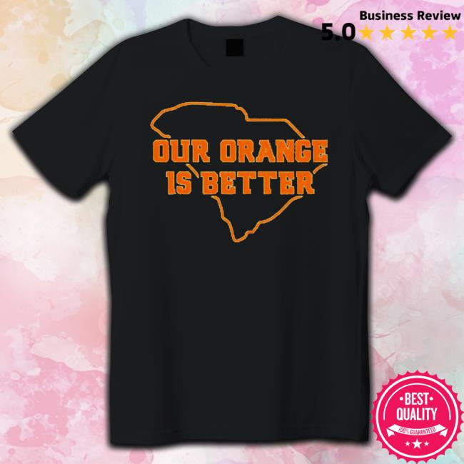 Clemson Orange our orange is better Shirt
