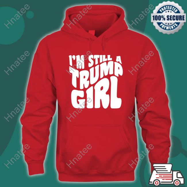 Official Bo And Eve I’m Still A Trump Girl Shirts