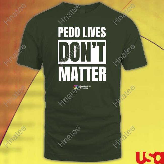 Pedo Livees Don't Matter Gays Against Groomers Sweatshirt