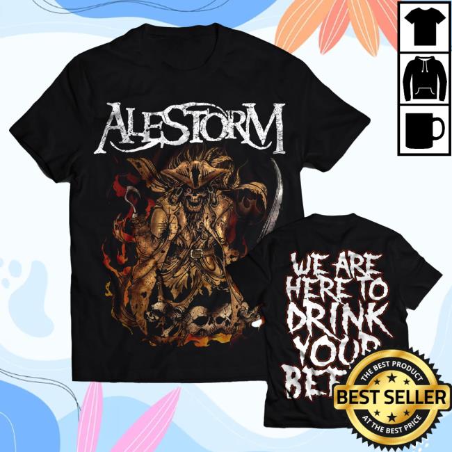 Official Alestorm Merch Store 'We Are Here To Drink Your Beer' T-Shirts Alestorm Clothing