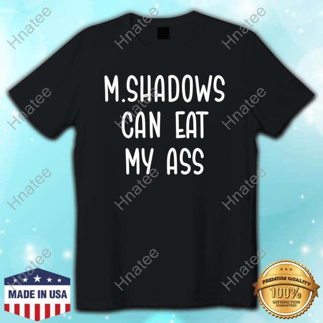 Official Britt5six M. Shadows Can Eat My Ass Tee Shirt