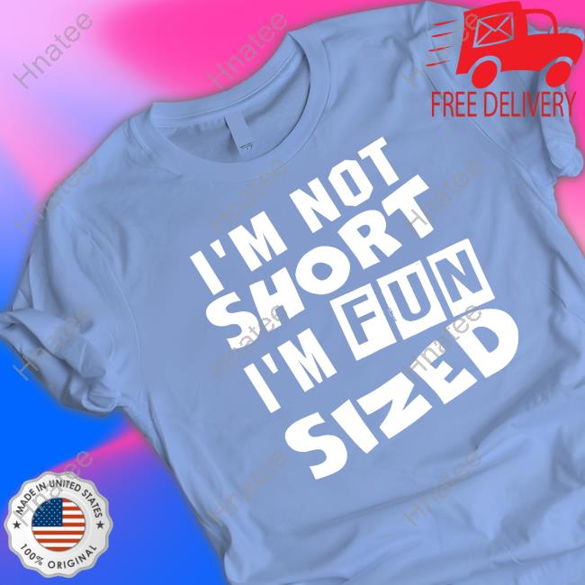 I'm Not Short I'm Fun Sized Tee Shirt SweetCor2theMax I'm Not Short I'm Fun Sized Shirt