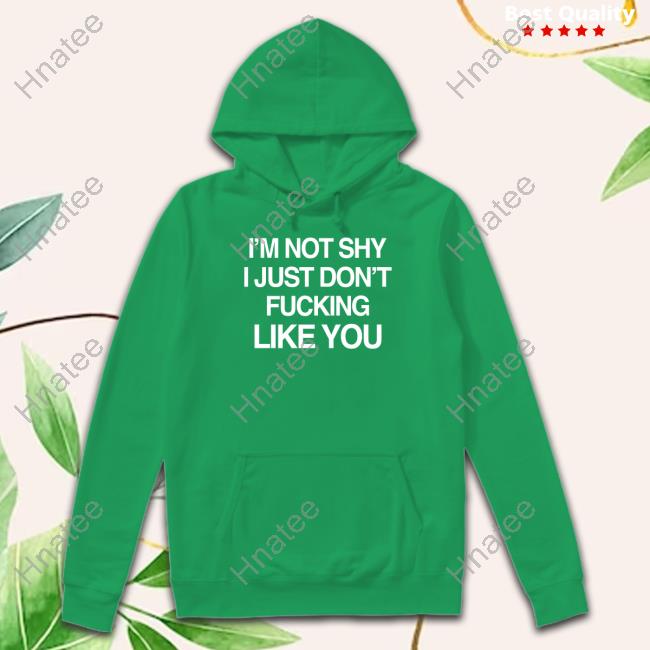 Chuck Yates I'm Not Shy I Just Don't Fucking Like You Tee