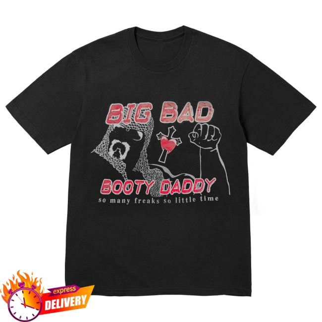 Big Bad Booty Daddy So Many Freaks So Little Time Tee