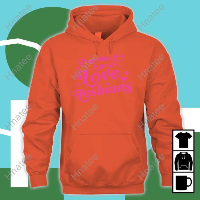 Mythical Store Everybody Knows I Love Lesbians Hoodie