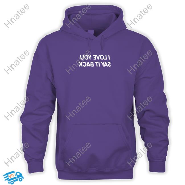 I Love You Say It Back Mirrored T-Shirt