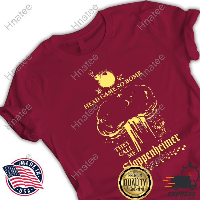 Shirts That Go Hard Freddy Tyler Paul Merch Head Game So Bomb They Call Me Sloppenheimer Shirt