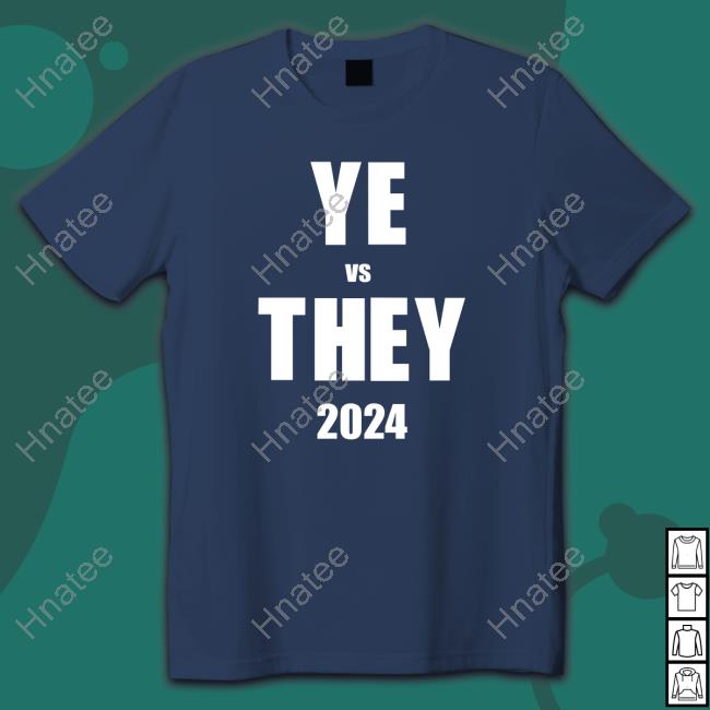 YE vs THEY 2024 Tee Shirts
