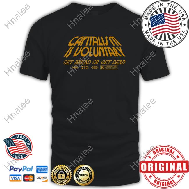 Capitalism Is Voluntary Get Bread Get Dead Crew (Version Gold)