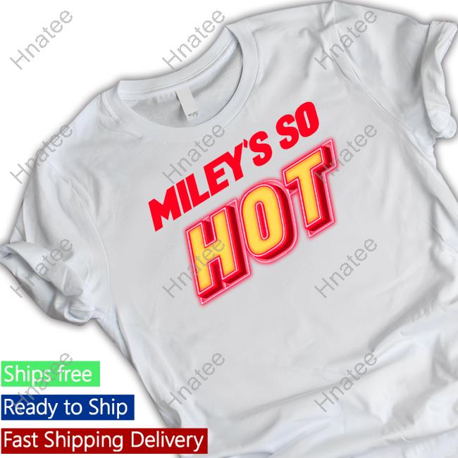 Miley's So Hot T Shirt