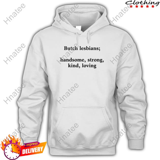 Butch Lesbians Handsome Strong Kind Loving Shirts