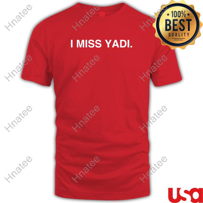 I Miss Yadi Top Shirt
