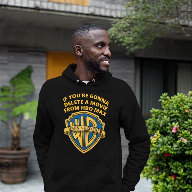 If You're Gonna Delete A Movie From Hbo Max Sweatshirt