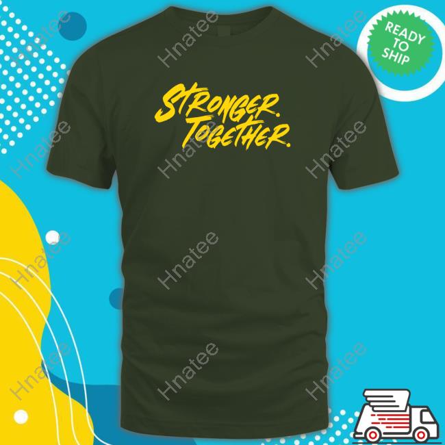 Stronger Together T Shirts