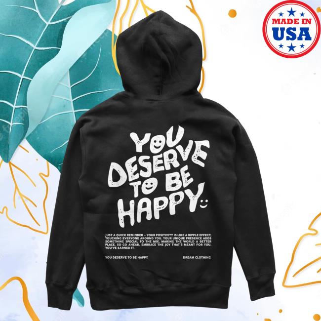 Official Dream Clothing HQ You Deserve To Be Happy Pullover Sweatshirt