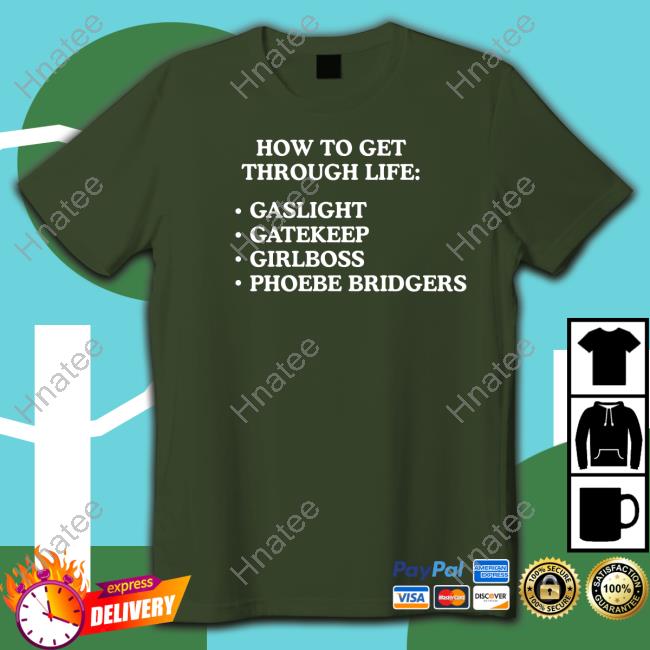 Shirts That Go Hard How To Get Through Life Gaslight Gatekeep Girlboss Phoebe Bridgers Long Sleeve T Shirt