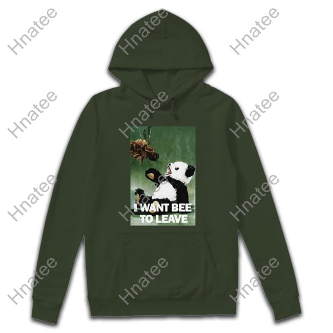 Shirts That Go Hard I Want Bee To Leave Edition Limited Sweatshirt