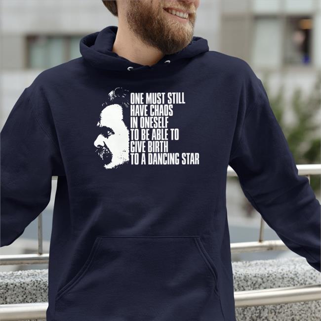 Friedrich Nietzsche One Must Still Have Chaos In Oneself To Be Able To Give Birth To A Dancing Star Sweatshirt Modooborahae